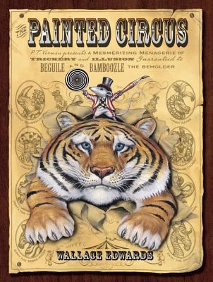 The painted circus : P.T. Vermin presents a mesmerizing menagerie of trickery and illusion guaranteed to beguile and bamboozle the beholder