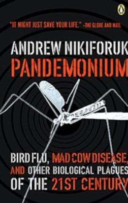 Pandemonium : bird flu, mad cow disease and other biological plagues of the 21st century