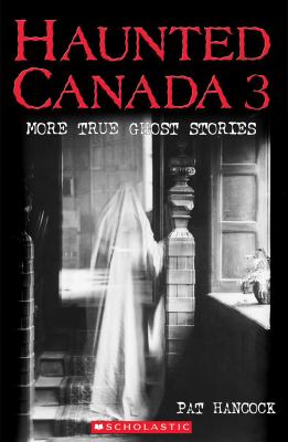 Haunted Canada 3 : more true ghost stories