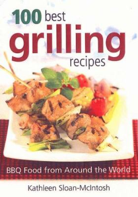 100 best grilling recipes : BBQ food from around the world