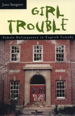 Girl trouble : female delinquency in English Canada