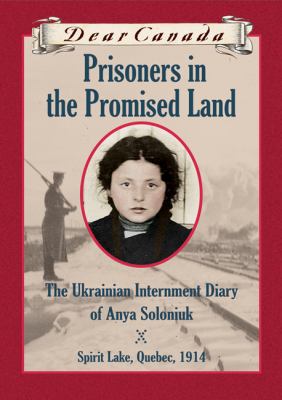 Prisoners in the Promised Land : the Ukrainian internment diary of Anya Soloniuk