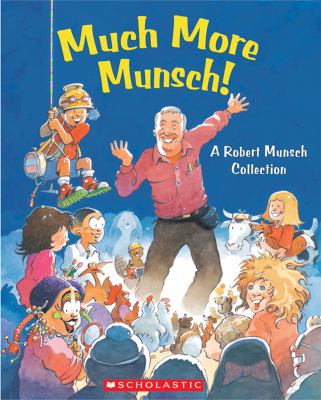 Much more Munsch : a Robert Munsch collection
