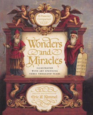 Wonders and miracles : a Passover companion : illustrated with art spaning three thousand years