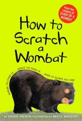 How to scratch a wombat : where to find it...what to feed it...why it sleeps all day