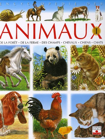 Encyclopédie des animaux. : de la forêt, de la ferme, des champs, chevaux, chiens, chats. 1 :
