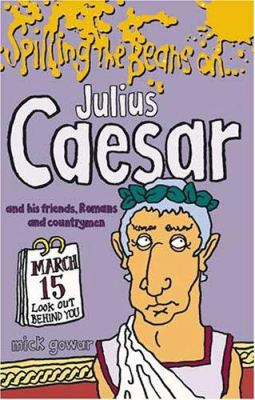 Spilling the beans on- Julius Caesar and his friends, Romans and countrymen