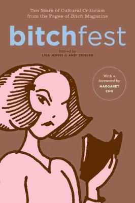 Bitchfest : ten years of cultural criticism from the pages of Bitch magazine