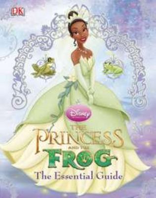The princess and the frog : essential guide