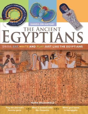 The ancient Egyptians : dress, eat, write, and play just like the Egyptians