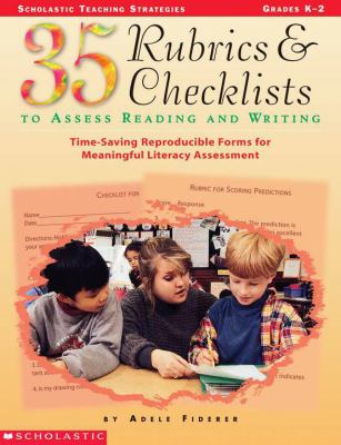 35 rubrics and checklists to assess reading and writing : time-saving reproducible forms for meaningful literacy assessment