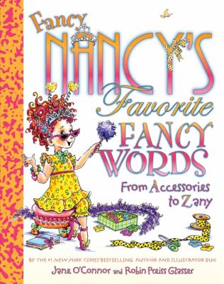 Fancy Nancy's favorite fancy words : from accessories to zany