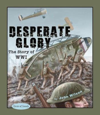 Desperate glory : the story of World War One