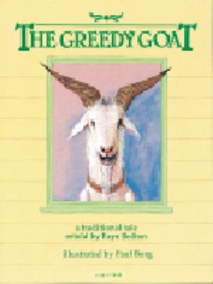 The greedy goat : a traditional tale