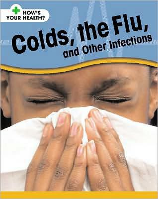 Colds, the flu, and other infections
