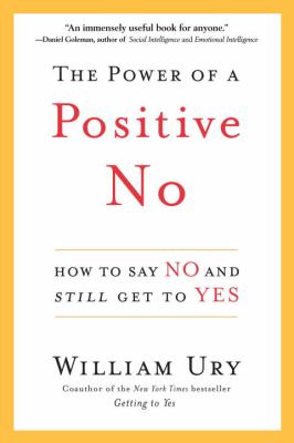 The power of a positive No : how to say No and still get to Yes