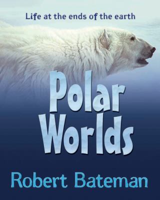 Polar worlds : life at the ends of the earth