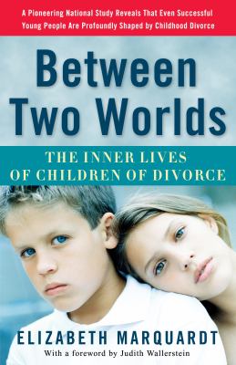 Between two worlds : the inner lives of children of divorce