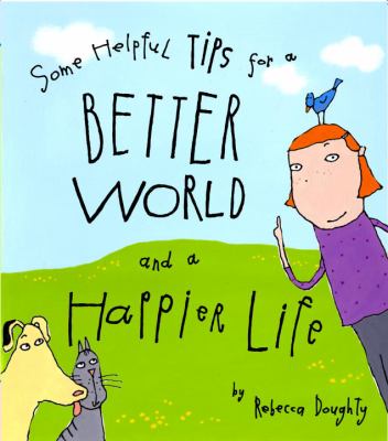 Some helpful tips for a better world and a happier life