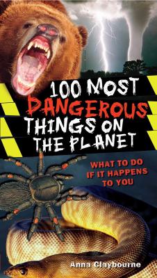 100 most dangerous things on the planet