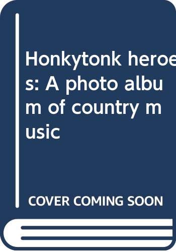 Honkytonk heroes : a photo album of country music