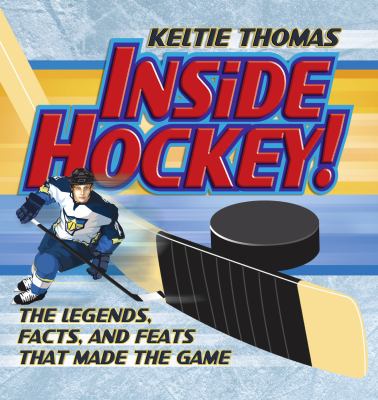 Inside hockey : the legends, facts, and feats that made the game