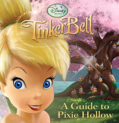 Tinker Bell : a guide to Pixie Hollow