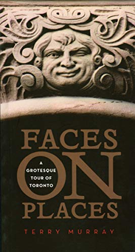 Faces on places : a grotesque tour of Toronto