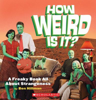 How weird is it? : a freaky book all about strangeness