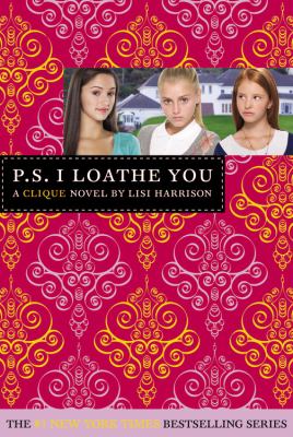 P.S. I loathe you : a Clique novel