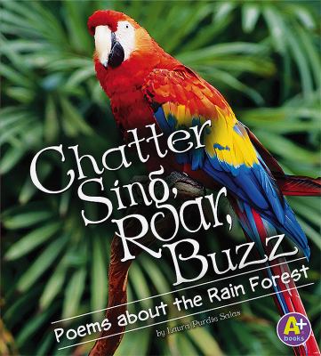 Chatter, sing, roar, buzz : poems about the rain forest