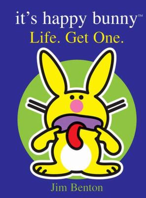 It's happy bunny : life, get one : and other words of wisdom and junk that will make you wise or something