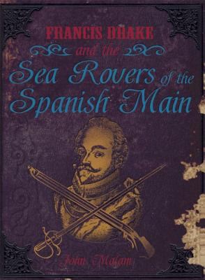 Francis Drake and the Sea Rovers of the Spanish Main