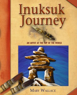 Inuksuk journey : an artist at the top of the world