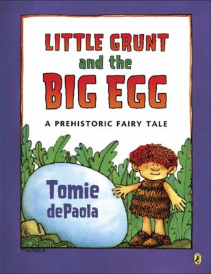 Little Grunt and the big egg : a prehistoric fairy tale