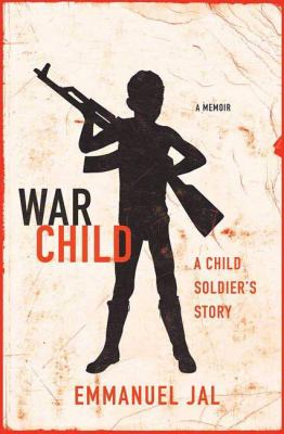 War child : a child soldier's story