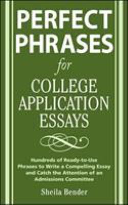 Perfect phrases for college application essays : hundreds of ready-to-use phrases to write a compelling essay and catch the attention of an admissions committee