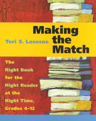 Making the match : the right book for the right reader at the right time, grades 4-12