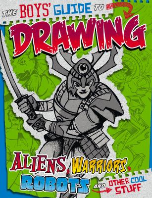 The boy's guide to drawing aliens, warriors, robots and other cool stuff