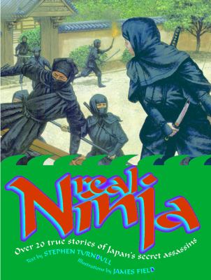 Real ninja : over 20 true stories of Japan's secret assassins