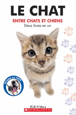 Le chien : entre chiens et chats : deux livres en un