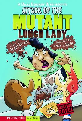 Attack of the mutant lunch lady : a Buzz Beaker brainstorm