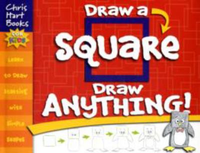 Draw a square, draw anything! : learn to draw starting with simple shapes