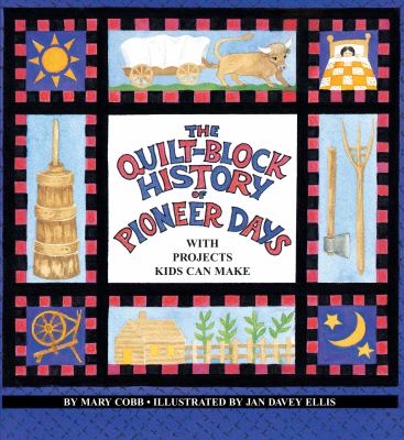 The quilt-block history of pioneer days : with projects kids can make