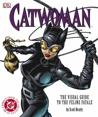 Catwoman : the visual guide to the feline fatale