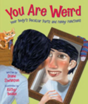 You are weird : your body's peculiar parts and funny functions