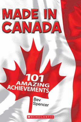 Made in Canada : 101 amazing achievements