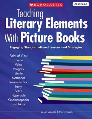 Teaching literary elements with picture books : engaging, standards-based lessons and strategies