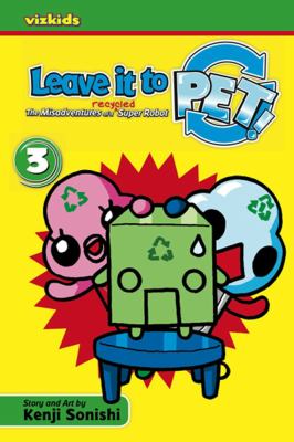 Leave It to PET : the misadventures of a recycled super robot