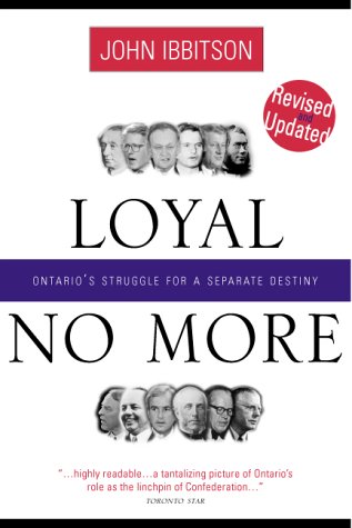 Loyal no more : Ontario's struggle for a separate destiny